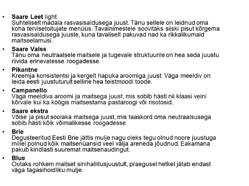 Saare Leet light Suhteliselt madala rasvasisaldusega juust. Tänu sellele on leidnud oma koha Saare Leet light Suhteliselt madala rasvasisaldusega juust. Tänu sellele on leidnud oma koha